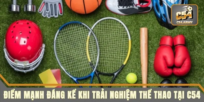 Điểm mạnh đáng kể khi trải nghiệm thể thao tại C54